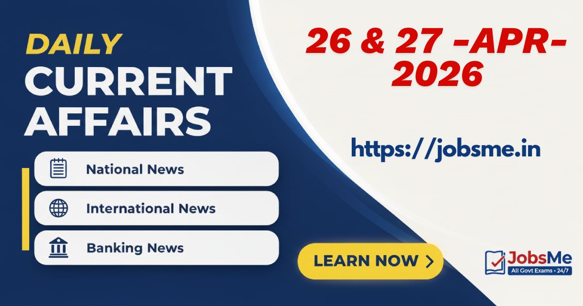 Daily Current Affairs – 26 & 27 April 2026 | UPSC, SSC, Banking, Railway Exam Updates