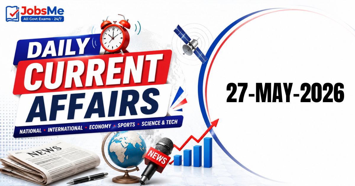 Daily Current Affairs – 27 May 2026 | UPSC, SSC, Banking, Railway Exam Updates