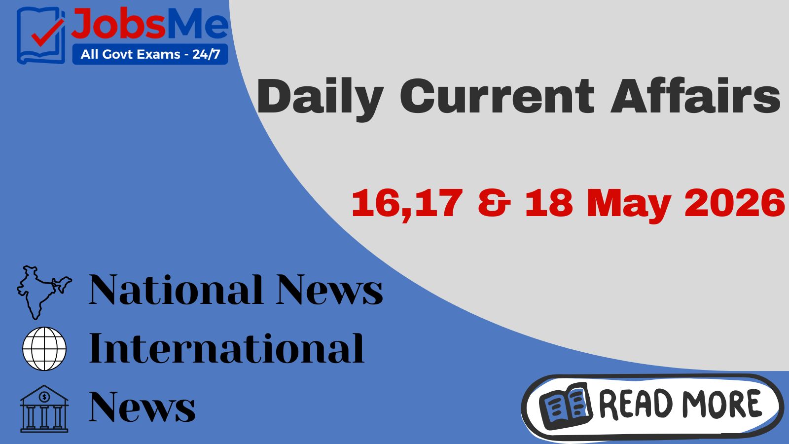 Daily Current Affairs – 16, 17 & 18 May 2026 | UPSC, SSC, Banking, Railway Exam Updates