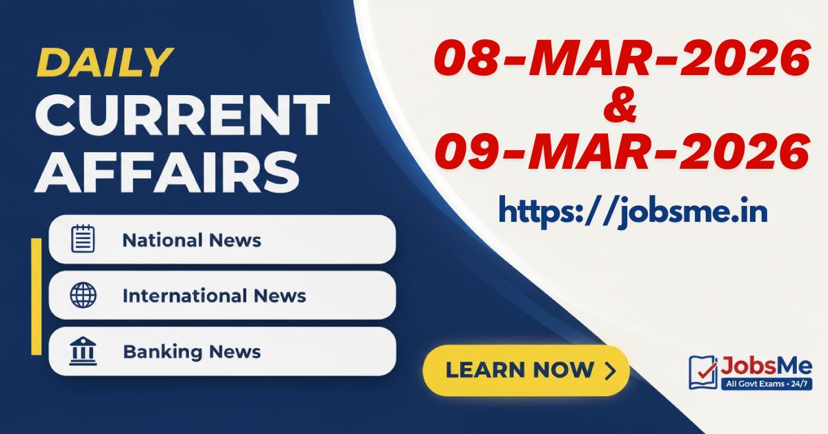 Daily Current Affairs 08–09 March 2026: Comprehensive Analysis for UPSC, SSC, Banking & Government Exams