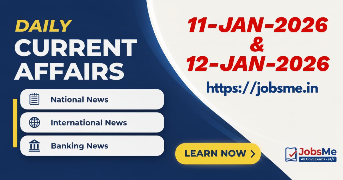 Daily Current Affairs (11 & 12 January 2026) for Government Exams – UPSC, SSC, Banking, Defence & State PSC
