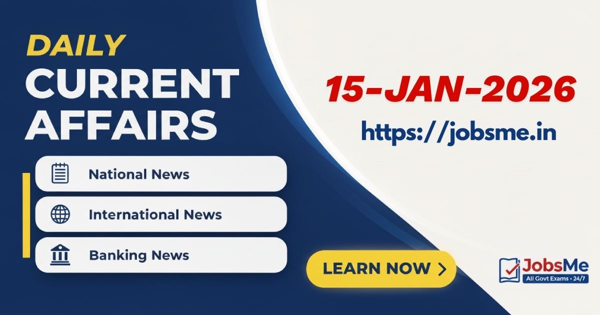 Daily Current Affairs – 15 January 2026 for Government Exams (UPSC, SSC, Banking & More)