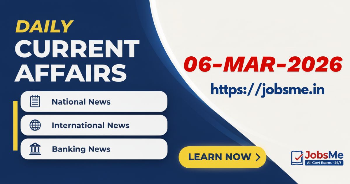 Daily Current Affairs (6 March 2026): Analytical Coverage for UPSC, SSC & Banking Exams