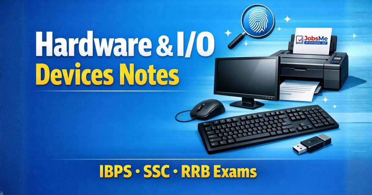 Hardware & I/O Devices – Complete Notes for IBPS, SSC, RRB & Govt Exams