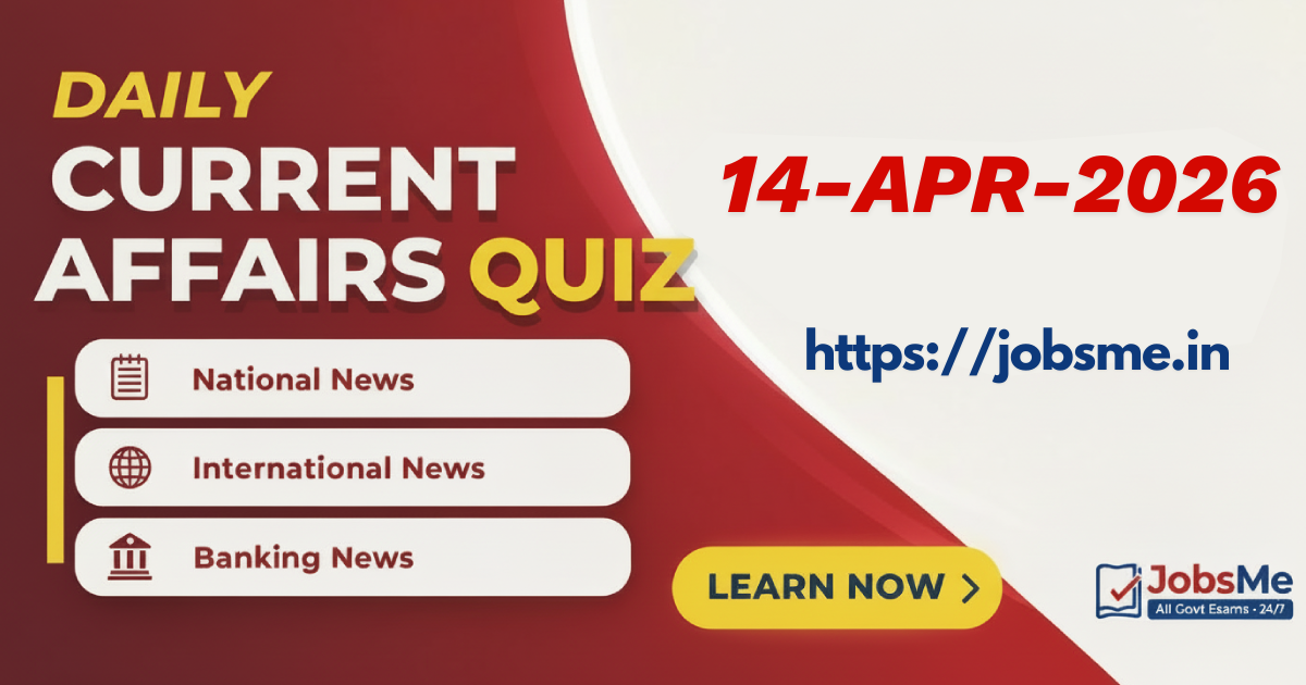 Daily Current Affairs Quiz – 14 April 2026 | SSC, Banking, UPSC