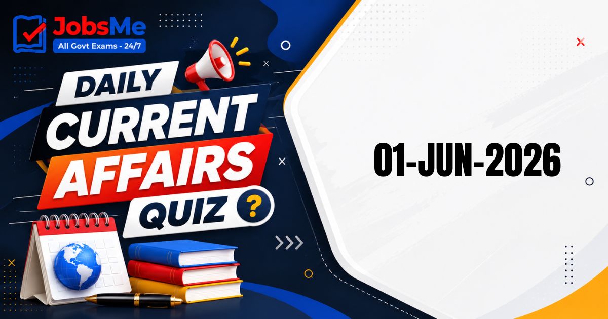 Daily Current Affairs MCQ Quiz – 1 June 2026 | UPSC, SSC, Banking, Railways, Defence & State PSC Exams