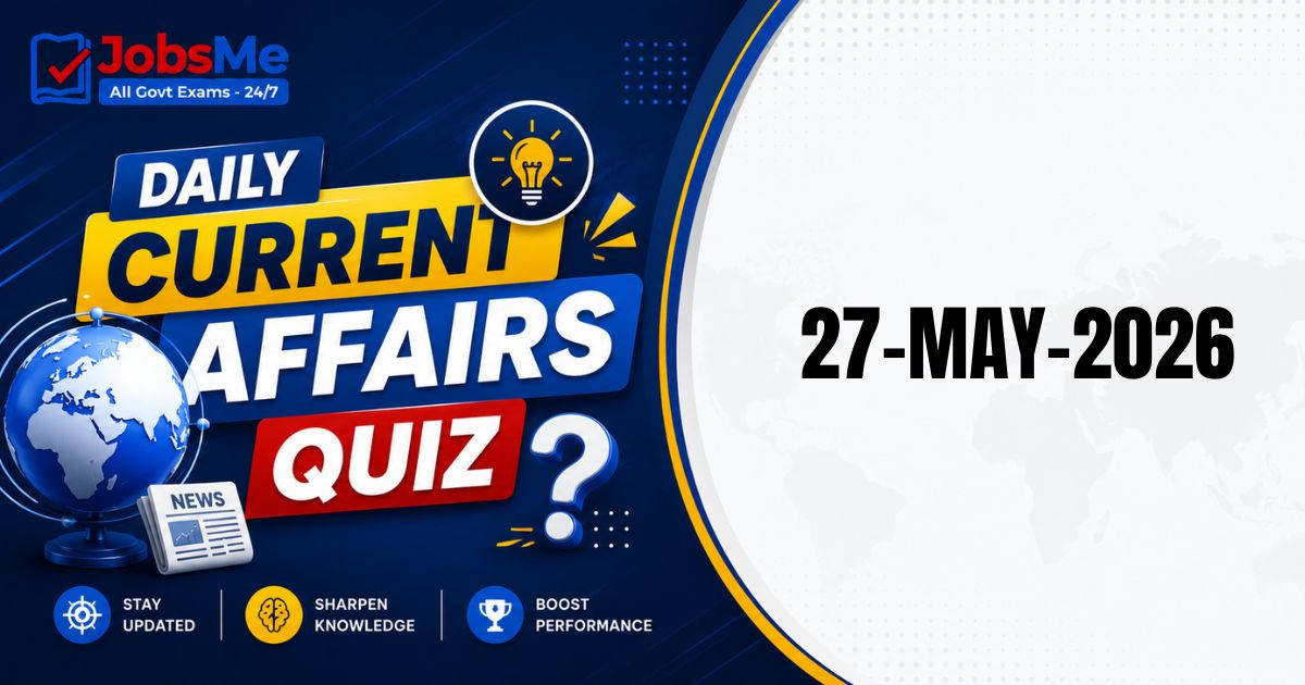 Daily Current Affairs MCQ Quiz – 27 May 2026 | SSC, Banking, UPSC, Railways & Defence Exams