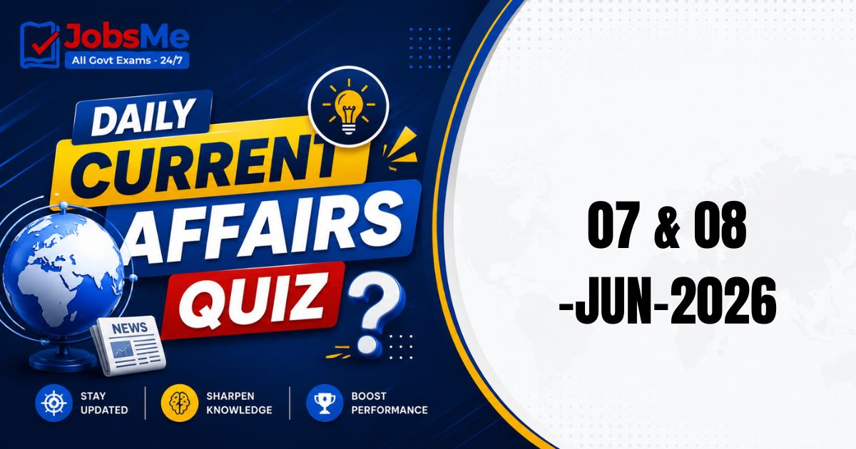 Daily Current Affairs Quiz 7 & 8 June 2026  | UPSC, SSC, Banking, Railways, Defence Exam MCQs