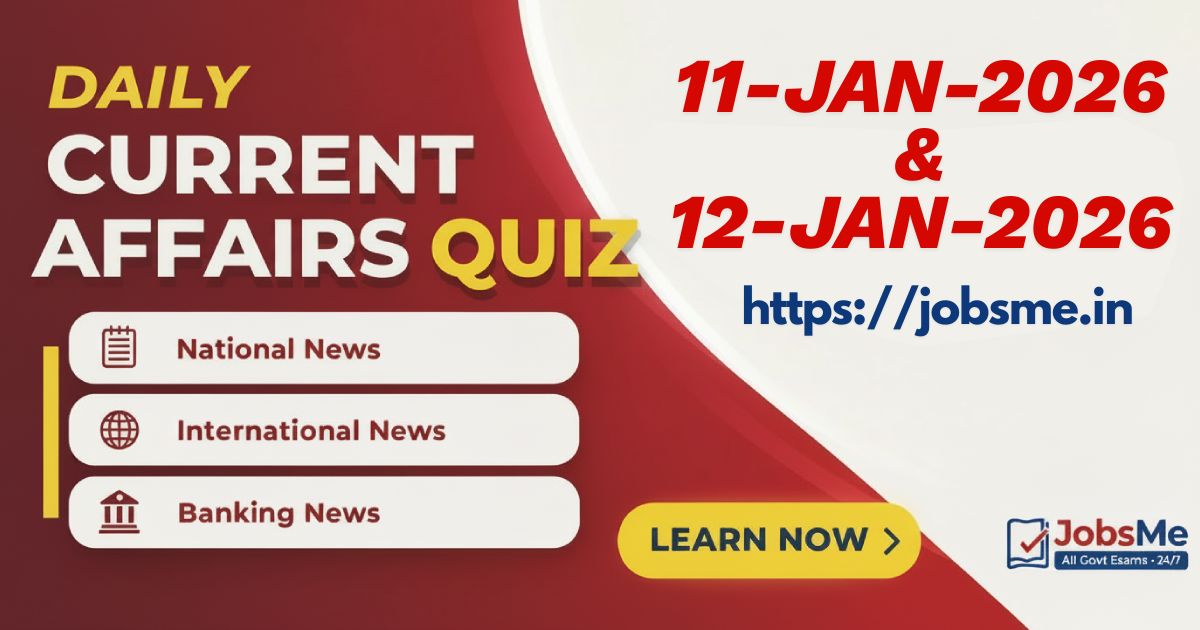 Daily Current Affairs Quiz – 11 & 12 January 2026 for UPSC, SSC, Banking, Railways & Defence Exams